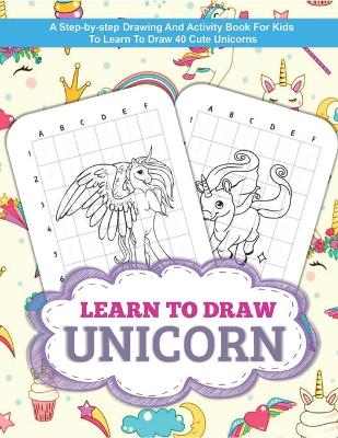 Book cover for Learn To Draw Unicorn