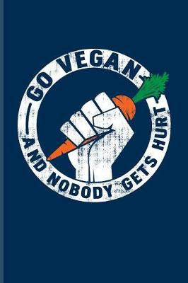 Book cover for Go Vegan And Nobody Gets Hurt