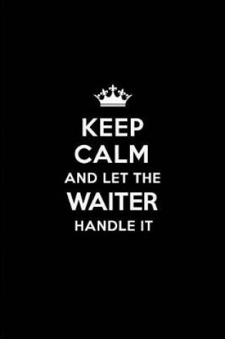 Cover of Keep Calm and Let the Waiter Handle It