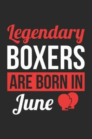 Cover of Birthday Gift for Boxer Diary - Boxing Notebook - Legendary Boxers Are Born In June Journal