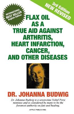 Book cover for An Flax Oil as a True Aid Against Arthritis, Heart Infarction, Cancer