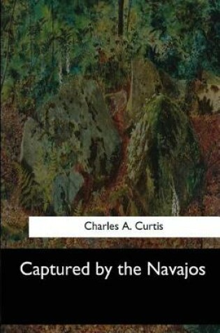 Cover of Captured by the Navajos