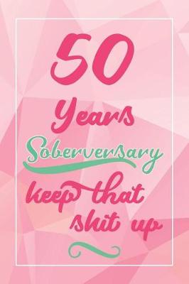 Book cover for 50 Years Soberversary Keep That Shit Up