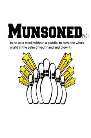 Cover of Munsoned (V.)-To Be Up a Creek Without a Paddle; To Have the Whole World in the Palm of Your Hand and Blow It