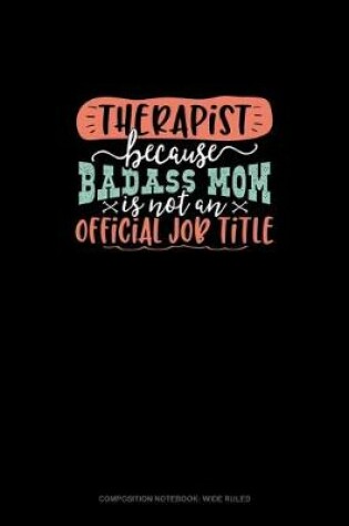 Cover of Therapist Because Badass Mom Is Not An Official Job Title