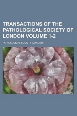 Cover of Transactions of the Pathological Society of London Volume 1-2