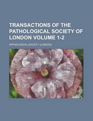 Book cover for Transactions of the Pathological Society of London Volume 1-2