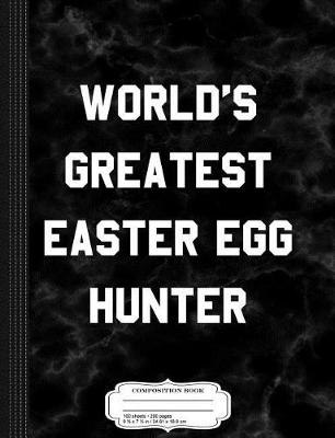 Book cover for World's Greatest Easter Egg Hunter Funny Kids Easter Composition Notebook