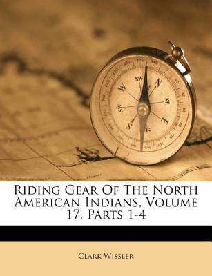 Book cover for Riding Gear of the North American Indians, Volume 17, Parts 1-4