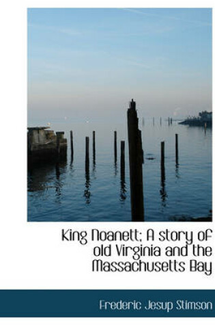 Cover of King Noanett; A Story of Old Virginia and the Massachusetts Bay