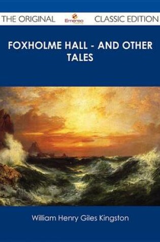 Cover of Foxholme Hall - And Other Tales - The Original Classic Edition