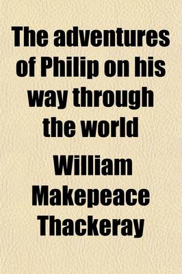 Book cover for The Adventures of Philip on His Way Through the World; Showing Who Robbed Him, Who Helped Him, and Who Passed Him by to Which Is Now Prefexed a Shabby Genteel Story Volume 2