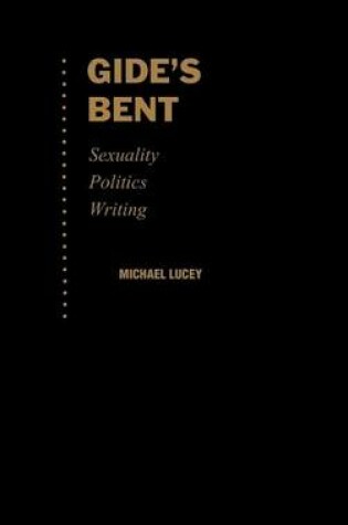 Cover of Gide's Bent: Sexuality, Politics, Writing