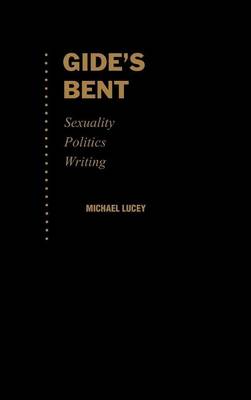 Cover of Gide's Bent: Sexuality, Politics, Writing