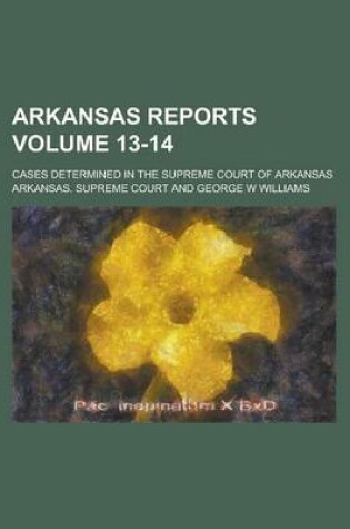 Cover of Arkansas Reports; Cases Determined in the Supreme Court of Arkansas Volume 13-14