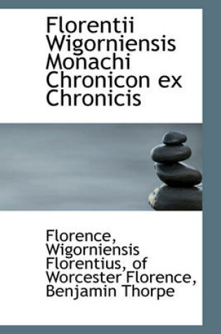 Cover of Florentii Wigorniensis Monachi Chronicon Ex Chronicis