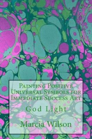 Cover of Painting Positive Universal Symbols for Immediate Success Art