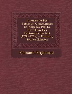 Book cover for Inventaire Des Tableaux Commandes Et Achetes Par La Direction Des Batiments Du Roi (1709-1792) - Primary Source Edition