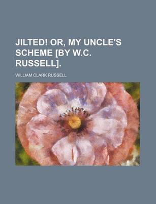 Book cover for Jilted! Or, My Uncle's Scheme [By W.C. Russell].
