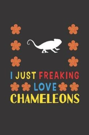 Cover of I Just Freaking Love Chameleons