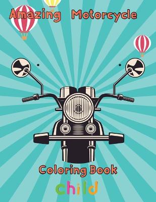 Book cover for Amazing Motorcycle Coloring Book Child