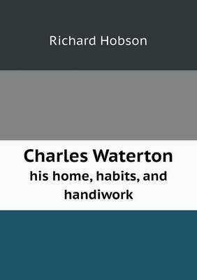 Book cover for Charles Waterton His Home, Habits, and Handiwork