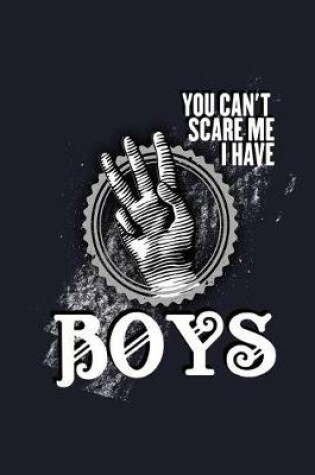 Cover of You Can't Scare Me I Have Boys