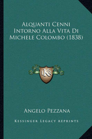 Cover of Alquanti Cenni Intorno Alla Vita Di Michele Colombo (1838)