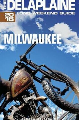 Cover of Milwaukee - The Delaplaine 2016 Long Weekend Guide