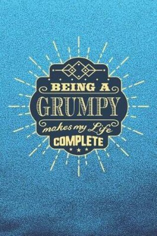 Cover of Being a Grumpy Make My Life Complete