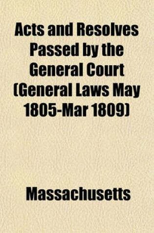 Cover of Acts and Resolves Passed by the General Court (General Laws May 1805-Mar 1809)