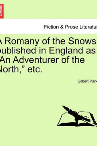 Cover of A Romany of the Snows, Published in England as "An Adventurer of the North," Etc.