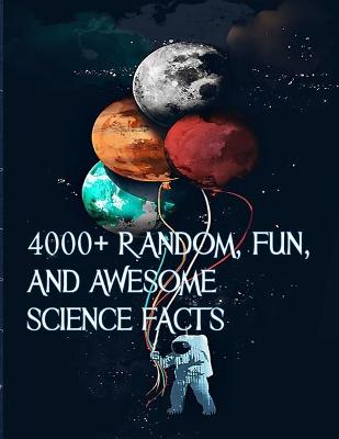 Book cover for 4000+ Random, Fun, and Awesome Science Facts