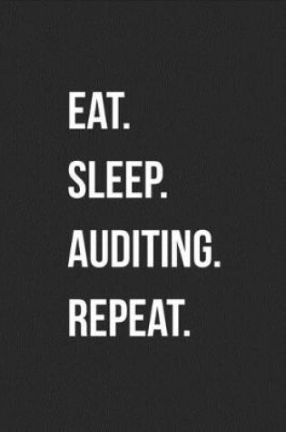 Cover of Eat. Sleep. Auditing. Repeat.