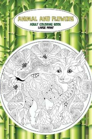 Cover of Adult Coloring Book Animal and Flowers - Large Print