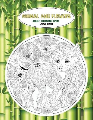 Book cover for Adult Coloring Book Animal and Flowers - Large Print