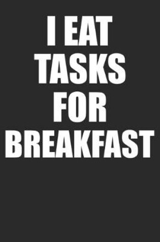 Cover of I Eat Tasks For Breakfast