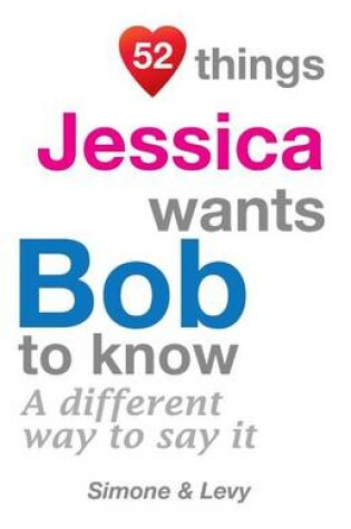Cover of 52 Things Jessica Wants Bob To Know