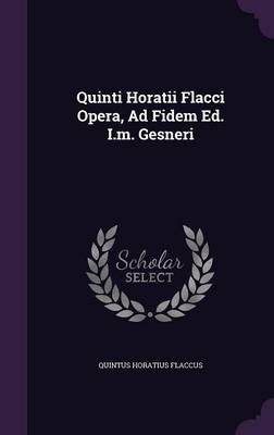 Book cover for Quinti Horatii Flacci Opera, Ad Fidem Ed. I.M. Gesneri