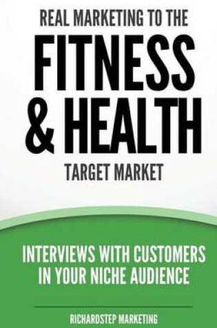 Cover of Real Marketing To The Fitness & Health Target Market