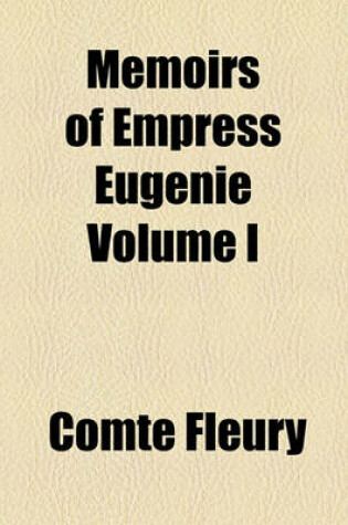 Cover of Memoirs of Empress Eugenie Volume I