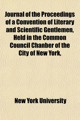 Book cover for Journal of the Proceedings of a Convention of Literary and Scientific Gentlemen, Held in the Common Council Chanber of the City of New York, October, 1830