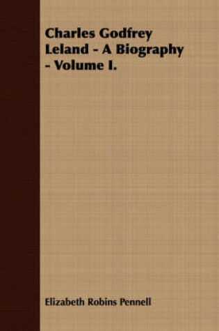 Cover of Charles Godfrey Leland - A Biography - Volume I.