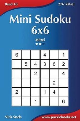 Cover of Mini Sudoku 6x6 - Mittel - Band 45 - 276 Rätsel