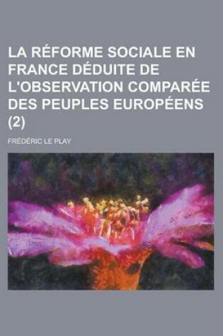 Cover of La Reforme Sociale En France Deduite de L'Observation Comparee Des Peuples Europeens (2)