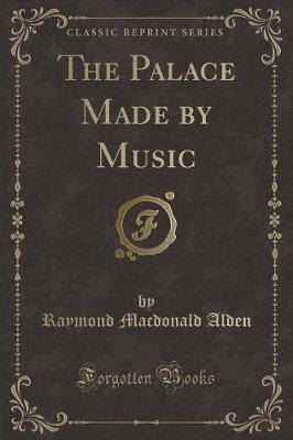 Book cover for The Palace Made by Music (Classic Reprint)