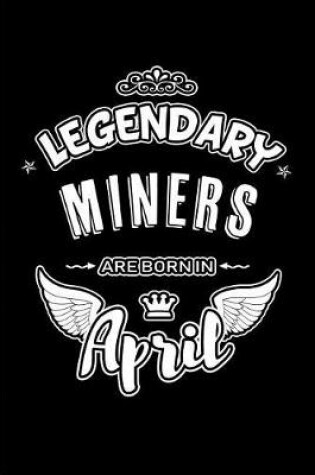 Cover of Legendary Miners Are Born in April