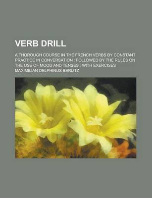 Book cover for Verb Drill; A Thorough Course in the French Verbs by Constant Practice in Conversation