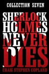 Book cover for Sherlock Holmes Never Dies -- Collection Seven