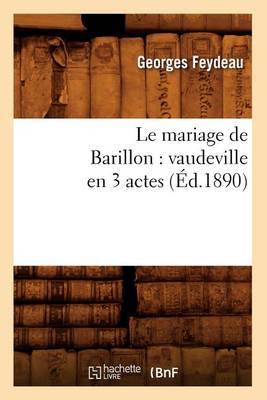 Cover of Le Mariage de Barillon: Vaudeville En 3 Actes (Ed.1890)